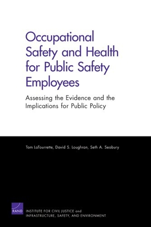 Latourrette, Tom / Loughran, David S et al. Occupational Safety and Health for Public Safety Employees - Assessing the Evidence and the Implications for Public Safety. RAND Corporation, 2009.