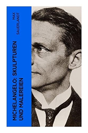 Sauerlandt, Max. Michelangelo: Skulpturen und Malereien - Körper, Raum und Idee in Renaissance, Marmorbildhauerei und Freskenkunst. e-artnow, 2022.