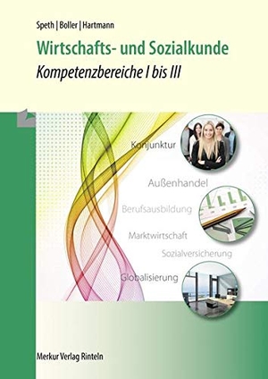 Speth, Hermann / Boller, Eberhard et al. Wirtschafts- und Sozialkunde - Kompetenzbereiche I bis III - Kompetenzbereiche I bis III. Merkur Verlag, 2022.