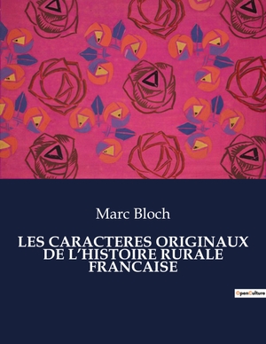 Bloch, Marc. LES CARACTERES ORIGINAUX DE L¿HISTOIRE RURALE FRANCAISE. Culturea, 2023.