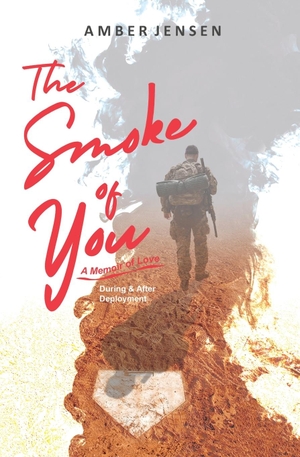 Jensen, Amber. The Smoke of You - A Memoir of Love During & After Deployment. MilSpeak Books, MilSpeak Foundation, Inc., 2023.