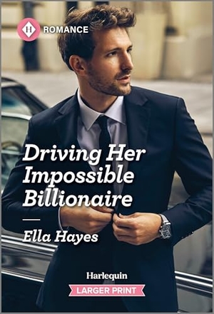 Hayes, Ella. Driving Her Impossible Billionaire. Harlequin, 2025.