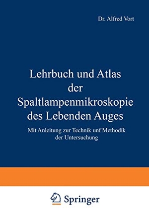 Vogt, A.. Lehrbuch und Atlas der Spaltlampenmikroskopie des Lebenden Auges - Mit Anleitung zur Technik und Methodik der Untersuchung. Springer Berlin Heidelberg, 1931.