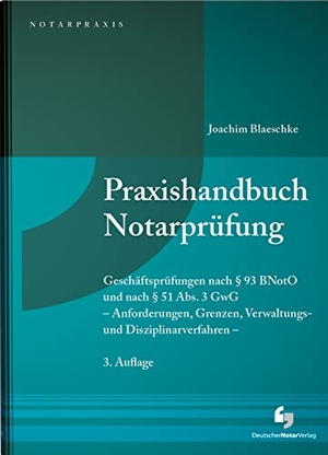 Blaeschke, Joachim. Praxishandbuch Notarprüfung - Geschäftsprüfungen nach § 93 BNotO und nach § 51 Abs. 3 GwG - Anforderungen, Grenzen, Verwaltungs- und Disziplinarverfahren -. Deutscher Notarverlag, 2021.