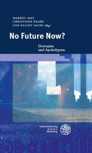 May, Markus / Christiane Raabe et al (Hrsg.). No Future Now? - Dystopien und Apokalypsen. Universitätsverlag Winter, 2026.