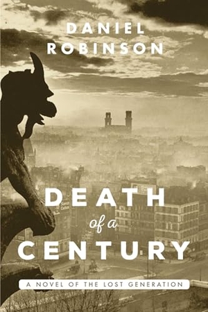 Robinson, Daniel. The Death of a Century - A Novel of the Lost Generation. Arcade Publishing, 2015.