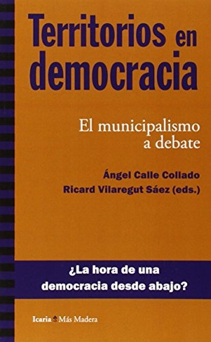 Calle Collado, Ángel / Ricard Vilaregut Sáez. Territorios en democracia : el municipalismo a debate. Icaria editorial, 2015.