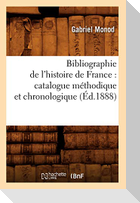 Bibliographie de l'Histoire de France: Catalogue Méthodique Et Chronologique (Éd.1888)