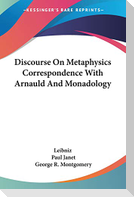 Discourse On Metaphysics Correspondence With Arnauld And Monadology