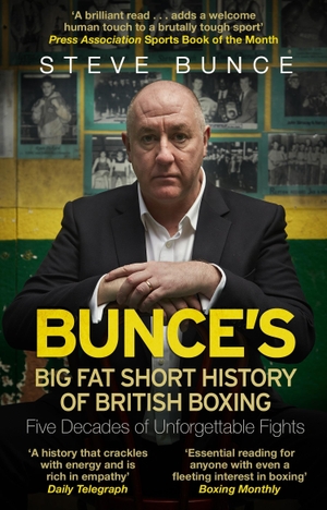 Bunce, Steve. Bunce''s Big Fat Short History of British Boxing. Transworld Publishers Ltd, 2018.