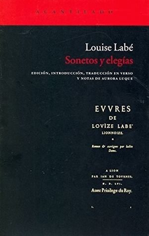 Labé, Louise / Aurora Luque. Sonetos y elegías. Acantilado, 2011.