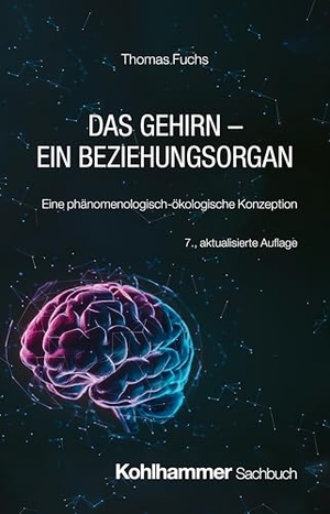 Fuchs, Thomas. Das Gehirn - ein Beziehungsorgan - Eine phänomenologisch-ökologische Konzeption. Kohlhammer W., 2025.