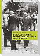 Der 20. Juli 1944 im "Führerhauptquartier Wolfschanze"