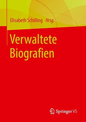 Schilling, Elisabeth (Hrsg.). Verwaltete Biografien. Springer Fachmedien Wiesbaden, 2018.