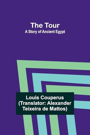 Couperus, Louis. The Tour - A Story of Ancient Egypt. Alpha Edition, 2024.