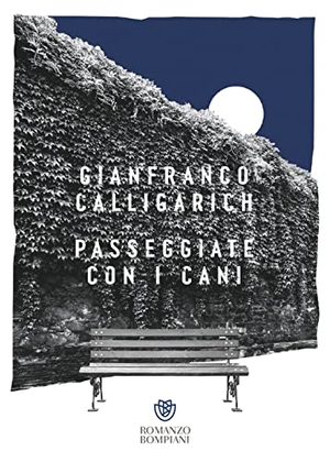 Calligarich, Gianfranco. Passeggiate con i cani. Bompiani, 2023.