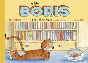 Moser, Erwin. Il gatto Boris. Il pesciolino rosso e altre storie. Arka, 2024.