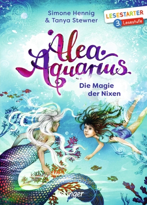 Stewner, Tanya / Simone Hennig. Alea Aquarius. Die Magie der Nixen. Oetinger, 2019.