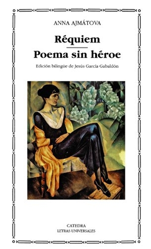 Ajmatova, Anna. Requiem ; Poema sin héroe. Ediciones Cátedra, 1994.