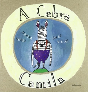 Villán, Óscar / Marisa Núñez. A cebra Camila. Kalandraka Editora, 2002.