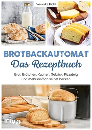 Pichl, Veronika. Brotbackautomat - Das Rezeptbuch - Brot, Brötchen, Kuchen, Gebäck, Pizzateig und mehr einfach selbst backen. Über 60 leckere und abwechslungsreiche Rezepte. riva Verlag, 2021.