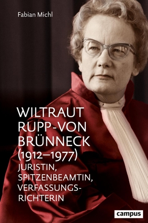 Michl, Fabian. Wiltraut Rupp-von Brünneck (1912-1977) - Juristin, Spitzenbeamtin, Verfassungsrichterin. Campus Verlag GmbH, 2022.
