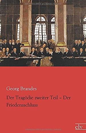Brandes, Georg. Der Tragödie zweiter Teil ¿ Der Friedensschluss. Europäischer Literaturverlag, 2021.