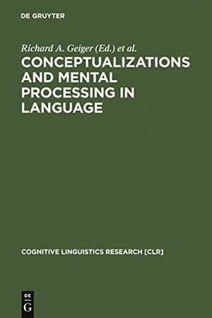 Rudzka-Ostyn, Brygida / Richard A. Geiger (Hrsg.). Conceptualizations and Mental Processing in Language. De Gruyter Mouton, 1993.
