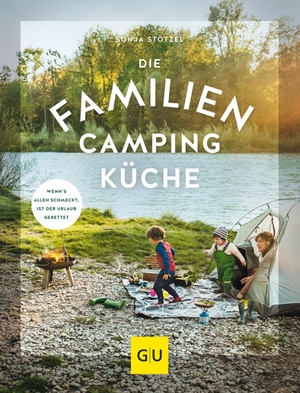 Stötzel, Sonja. Die Familien-Campingküche - Wenn's allen schmeckt, ist der Urlaub gerettet. Graefe und Unzer Verlag, 2019.