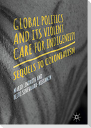 Global Politics and Its Violent Care for Indigeneity