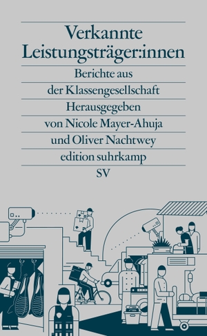 Mayer-Ahuja, Nicole / Oliver Nachtwey (Hrsg.). Verkannte Leistungsträger:innen - Berichte aus der Klassengesellschaft. Suhrkamp Verlag AG, 2021.
