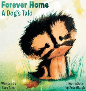 Allen, Kara. Forever Home  A Dog's Tale. Kara Allen, 2021.