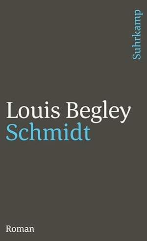 Begley, Louis. Schmidt. Suhrkamp Verlag AG, 1999.