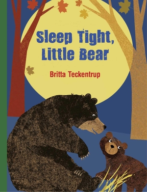 Teckentrup, Britta. Sleep Tight, Little Bear. Northsouth Books, 2014.