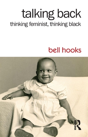 Hooks, Bell. Talking Back - Thinking Feminist, Thinking Black. Taylor & Francis Ltd, 2014.