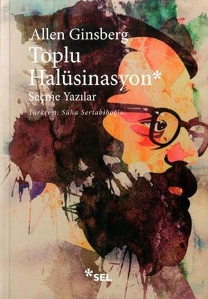 Ginsberg, Allen. Toplu Halüsinasyon. Sel Yayincilik, 2013.
