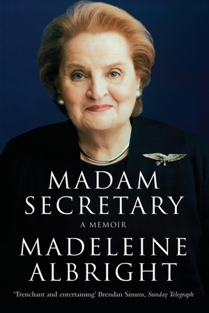 Albright, Madeleine. Madam Secretary - A memoir. Macmillan, 2012.