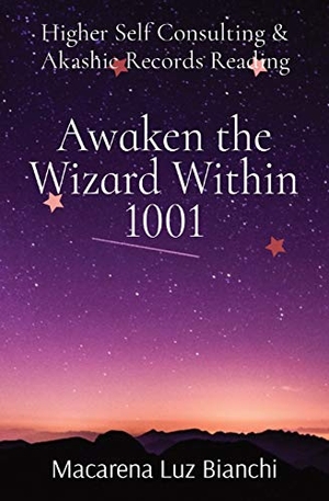 Bianchi, Macarena Luz. Awaken the Wizard Within 1001 - Higher Self Consulting & Akashic Records Reading. Spark Social, Inc., 2020.