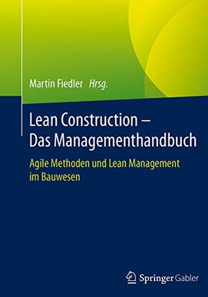 Fiedler, Martin (Hrsg.). Lean Construction ¿ Das Managementhandbuch - Agile Methoden und Lean Management im Bauwesen. Springer Berlin Heidelberg, 2017.