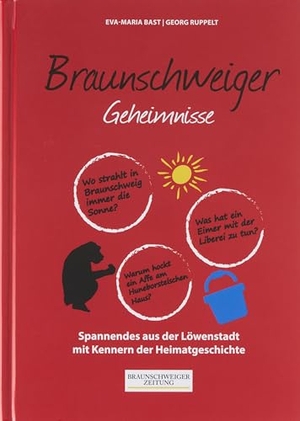 Bast, Eva-Maria / Georg Ruppelt. Braunschweiger Geheimnisse - 50 Spannende Geschichten aus der Löwenstadt. Bast Medien GmbH, 2021.