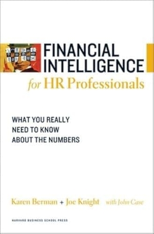 Berman, Karen / Joe Knight. Financial Intelligence for HR Professionals - What You Really Need to Know About the Numbers. Harvard Business Review Press, 2008.