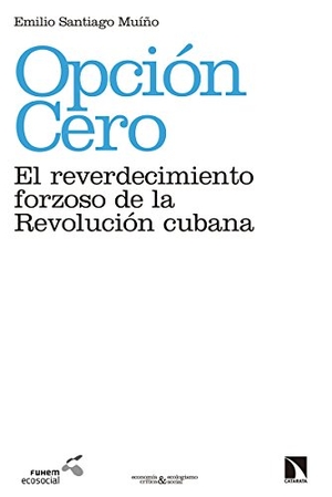 Santiago Muiño, Emilio. Opción cero : el reverdecimiento forzoso de la Revolución cubana. Los Libros de la Catarata, 2017.