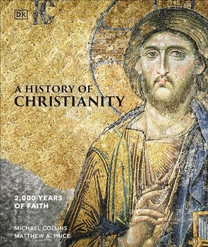 Price, Matthew A / Michael Collins. A History of Christianity - 2,000 Years of Faith. Dorling Kindersley Ltd, 2024.