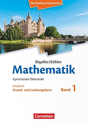 Bigalke, Anton / Kuschnerow, Horst et al. Bigalke/Köhler: Mathematik. Band 1. Analysis. Schülerbuch. Mecklenburg-Vorpommern. Cornelsen Verlag GmbH, 2019.