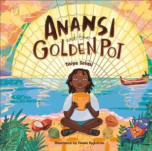 Selasi, Taiye. Anansi and the Golden Pot. DK Publishing (Dorling Kindersley), 2022.