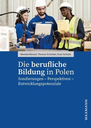Menzel, Mareike / Schröder, Thomas et al. Die berufliche Bildung in Polen - Sondierungen - Perspektiven - Entwicklungspotenziale. Waxmann Verlag GmbH, 2024.