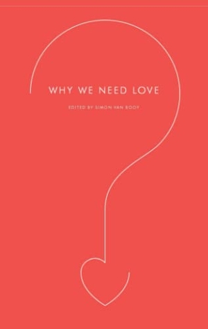 Booy, Simon Van. Why We Need Love. HarperCollins, 2010.
