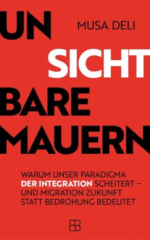 Deli, Musa. Unsichtbare Mauern - Warum unser Paradigma der Integration scheitert - und Migration Zukunft statt Bedrohung bedeutet. Bonifatius GmbH, 2026.