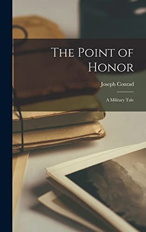 Conrad, Joseph. The Point of Honor - A Military Tale. LEGARE STREET PR, 2022.