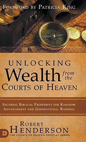 Henderson, Robert / Patricia King. Unlocking Wealth from the Courts of Heaven - Securing Biblical Prosperity for Kingdom Advancement and Generational Blessing. Destiny Image, 2020.